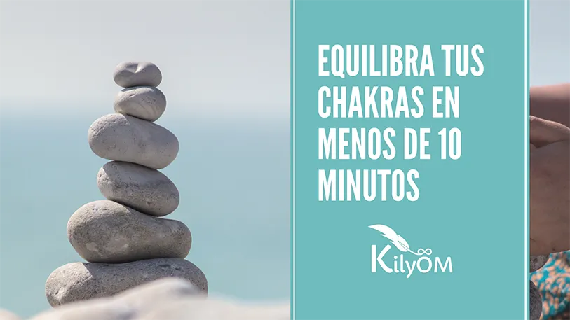 Equilibra tus Chakras en menos de 10 minutos Kilyom