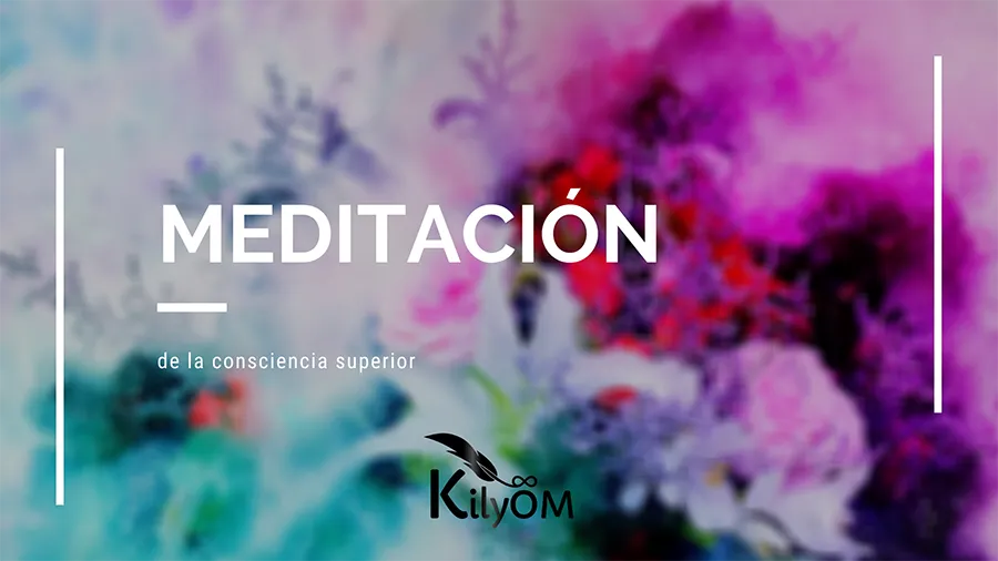 Meditacion consciencia superior KilyOM