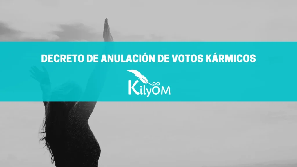 Decreto de anulacion de votos karmicos KilyOM