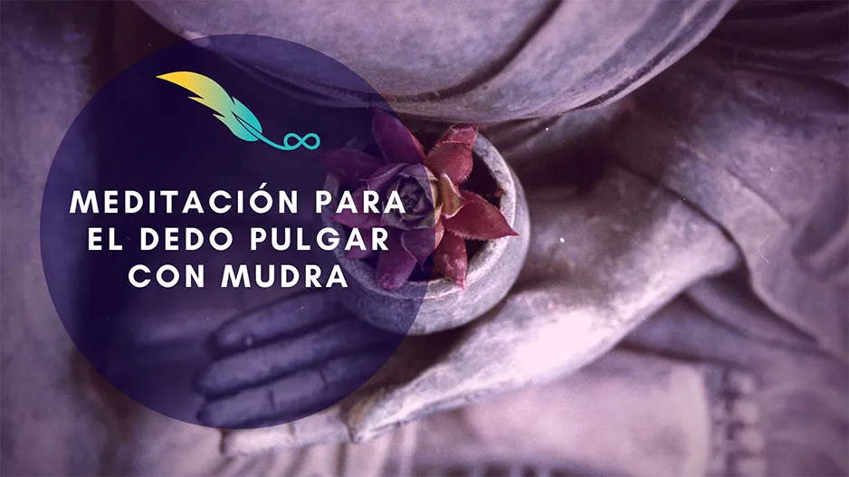 Meditacion para el dedo pulgar con Mudra KilyOM