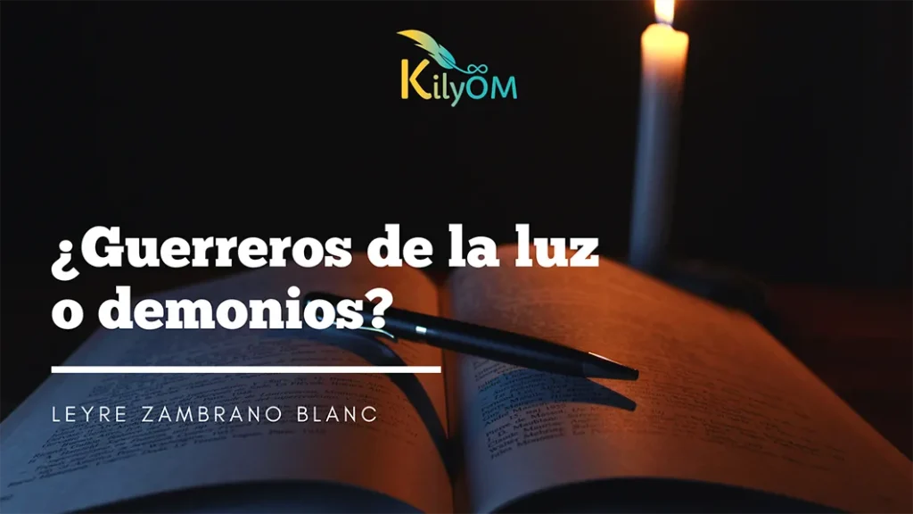 Guerreros de la luz o demonios KilyOM